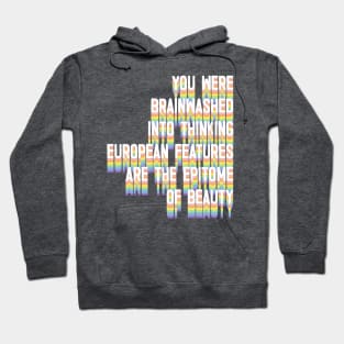 You Were Brainwashed Into Thinking European Features Are The Epitome of Beauty Hoodie